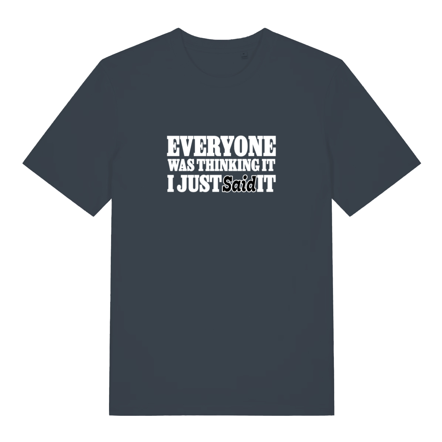 ink grey funny slogan t-shirt with the text 'everyone was thinking it i just said it'