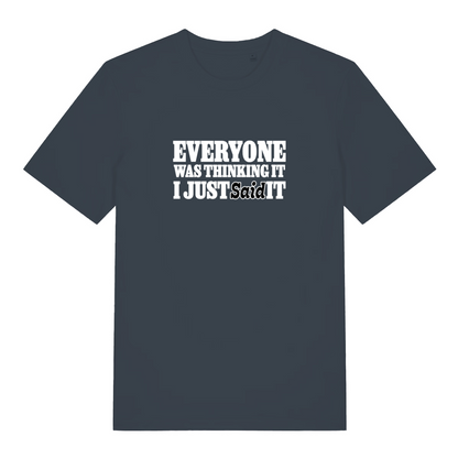 ink grey funny slogan t-shirt with the text 'everyone was thinking it i just said it'