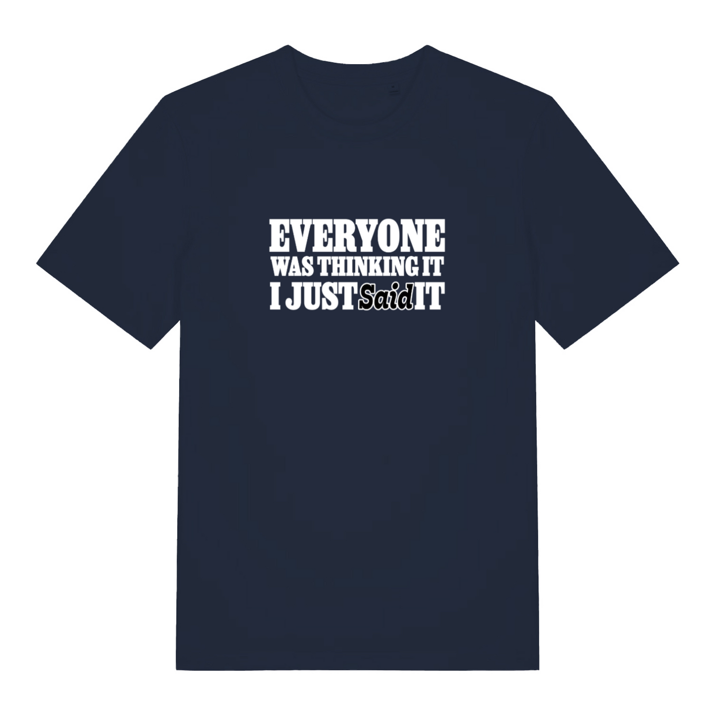 navy funny slogan t-shirt with the text 'everyone was thinking it i just said it'