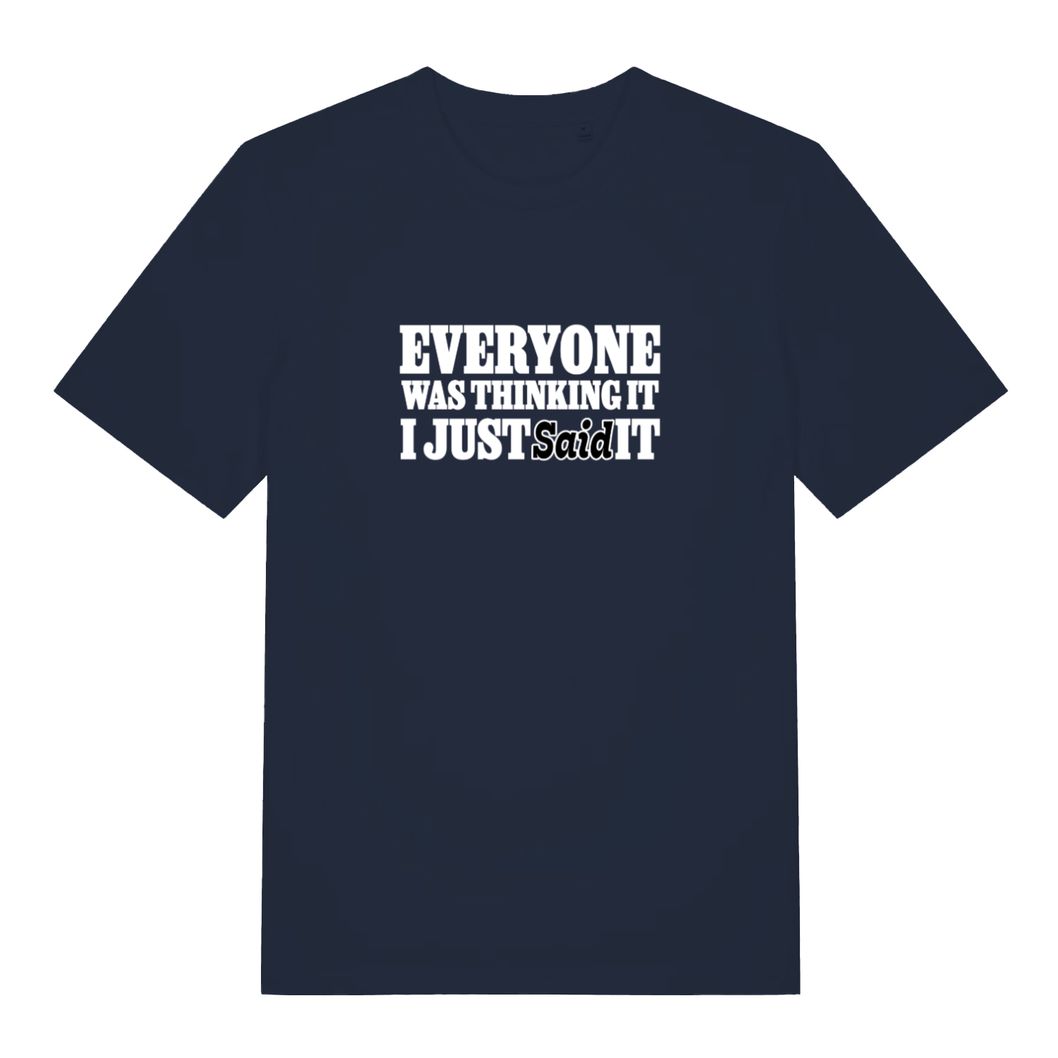 navy funny slogan t-shirt with the text 'everyone was thinking it i just said it'