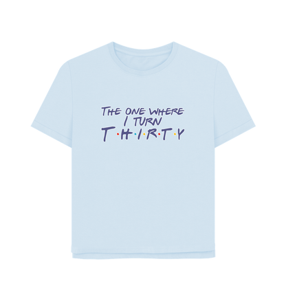 Sky Blue Turn Thirty Women's Relaxed Fit T-shirt