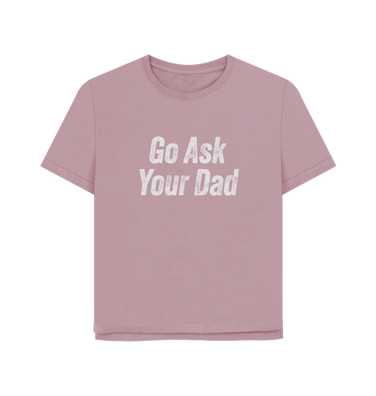 Mauve Ask Your Dad Women's Relaxed Fit T-shirt