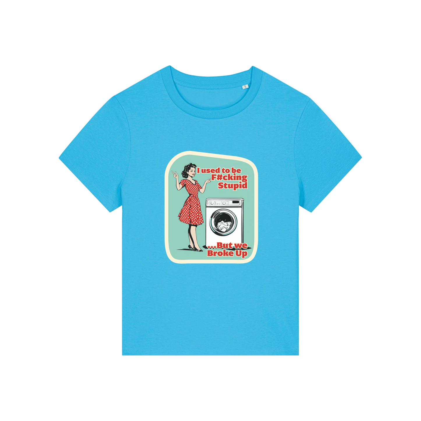 blue funny offensive t-shirt with the graphic of a retro housewife stood next to a washing machine and the slogan 'i used to be fucking stupid .. but we broke up'
