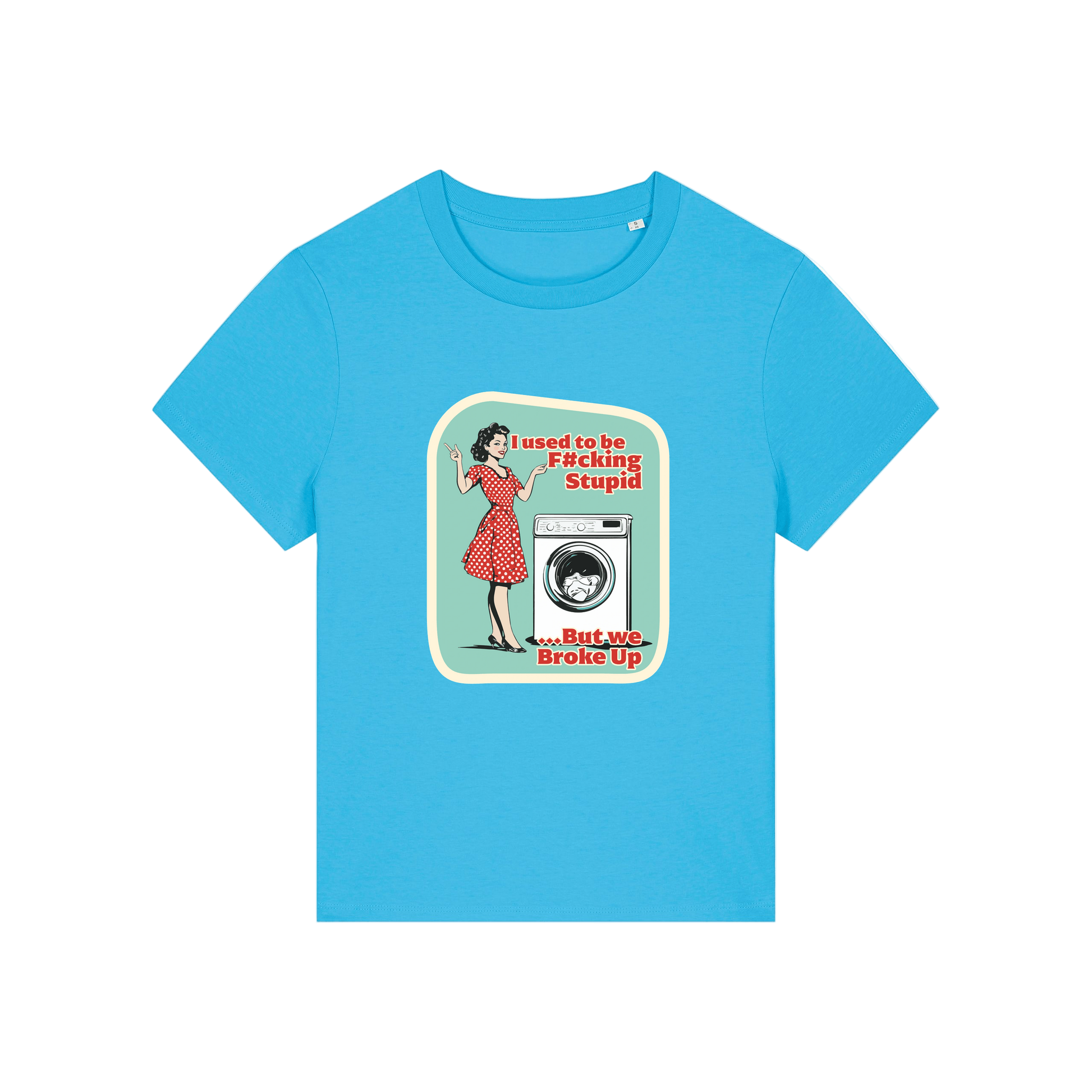blue funny offensive t-shirt with the graphic of a retro housewife stood next to a washing machine and the slogan 'i used to be fucking stupid .. but we broke up'
