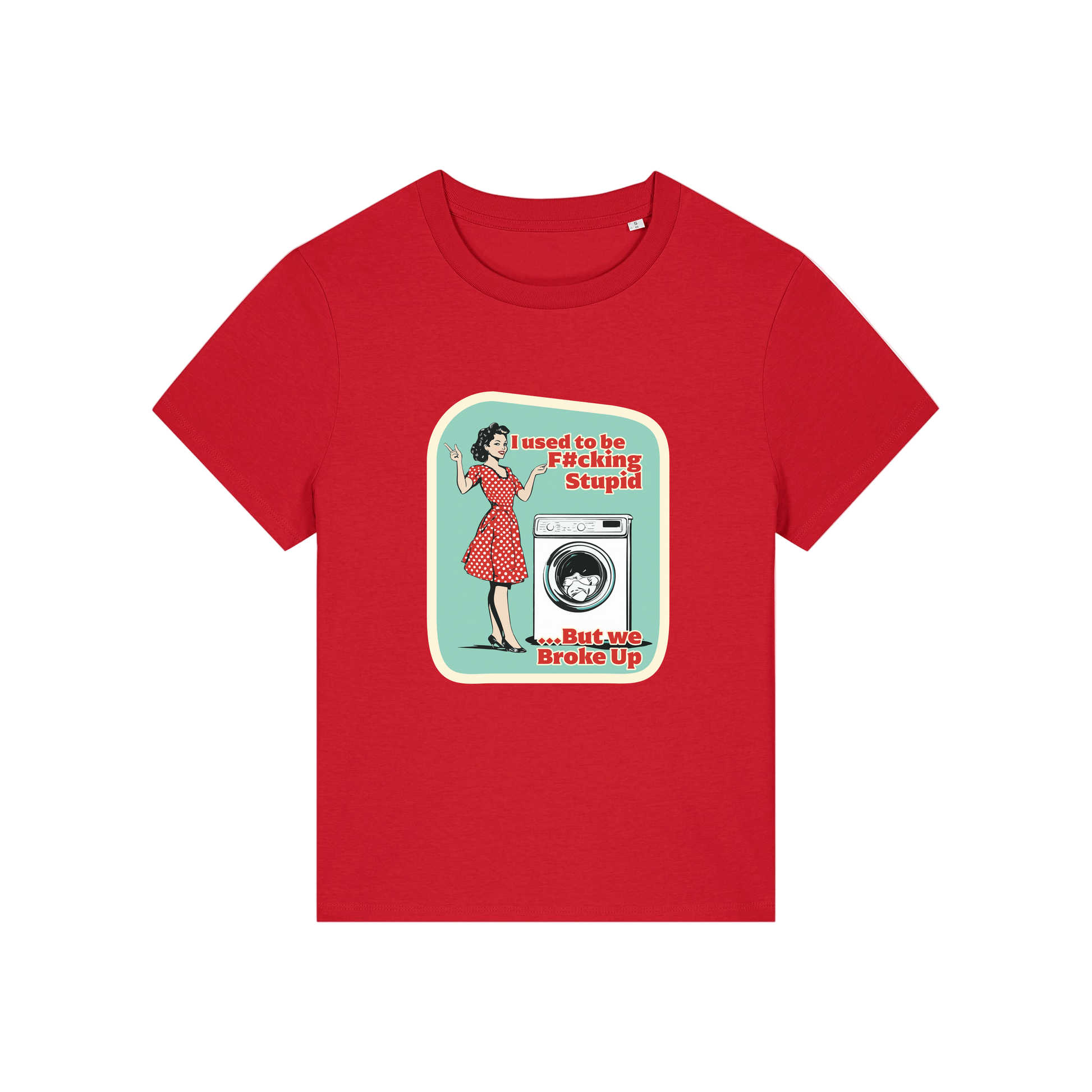 red funny offensive t-shirt with the graphic of a retro housewife stood next to a washing machine and the slogan 'i used to be fucking stupid .. but we broke up'