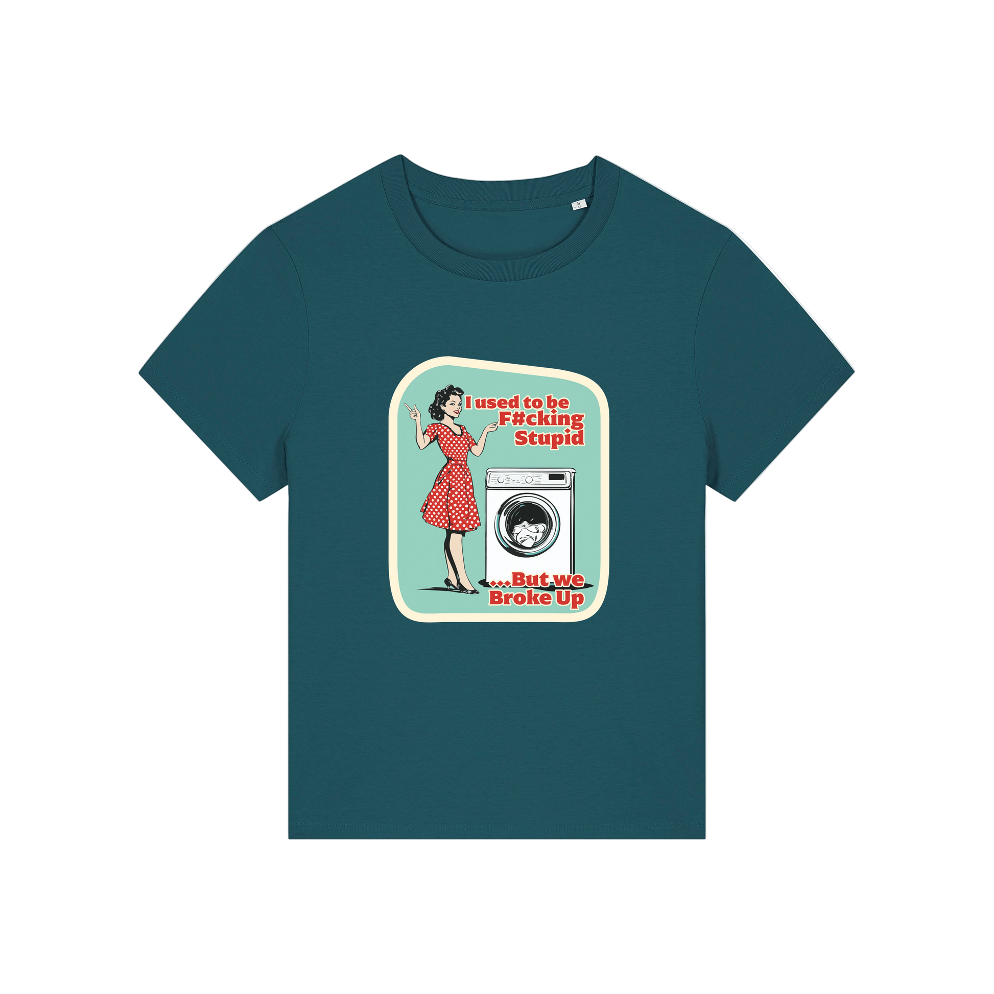 teal funny offensive t-shirt with the graphic of a retro housewife stood next to a washing machine and the slogan 'i used to be fucking stupid .. but we broke up'