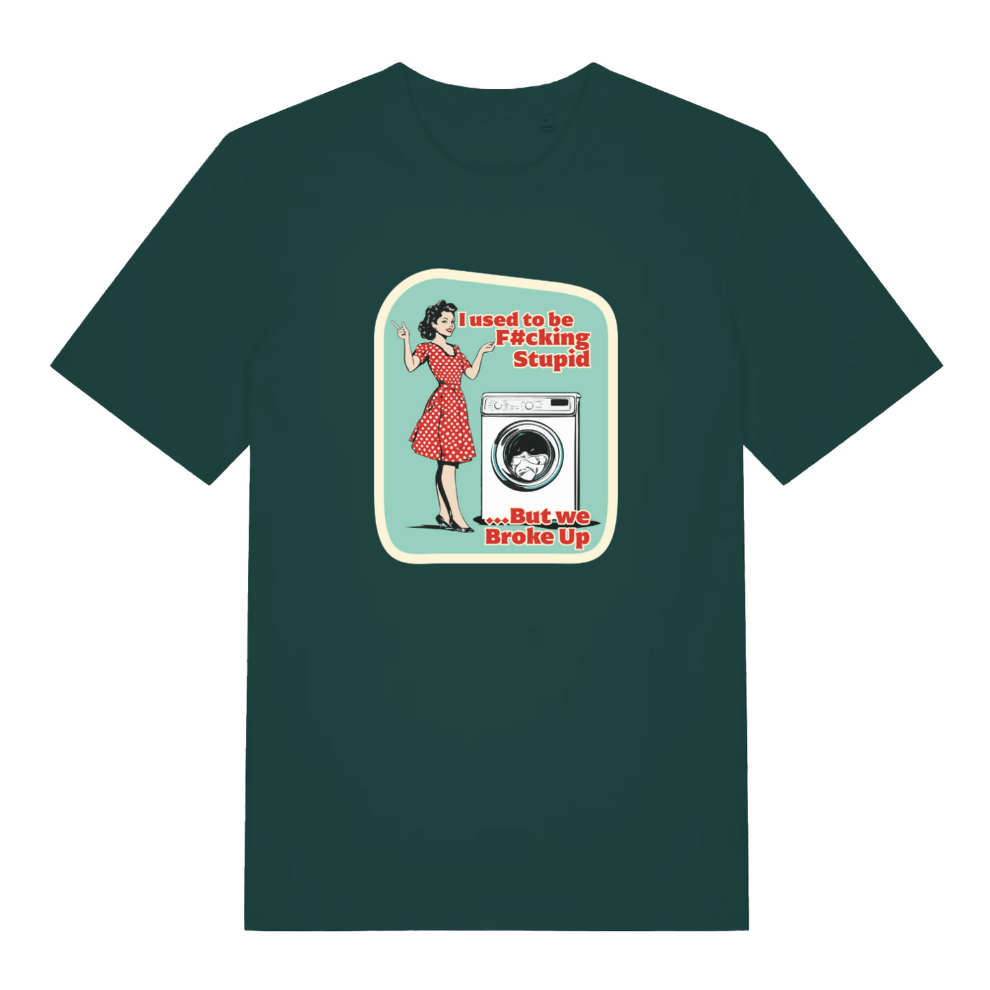 green funny graphic t-shirt with a retro 1950's housewife stood next to a washing machine and the slogan 'i used to be fucking stupid but we broke up'