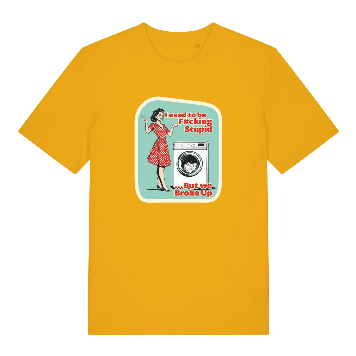 yellow funny graphic t-shirt with a retro 1950's housewife stood next to a washing machine and the slogan 'i used to be fucking stupid but we broke up'