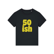 black birthday t-shirt with the slogan '50 ish'