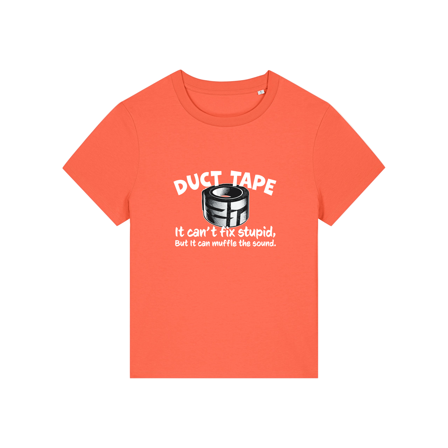 orange funny offensive t-shirt with the graphic of duct tape and the slogan 'duct tape it can't fix stupid but it can muffle the sound'
