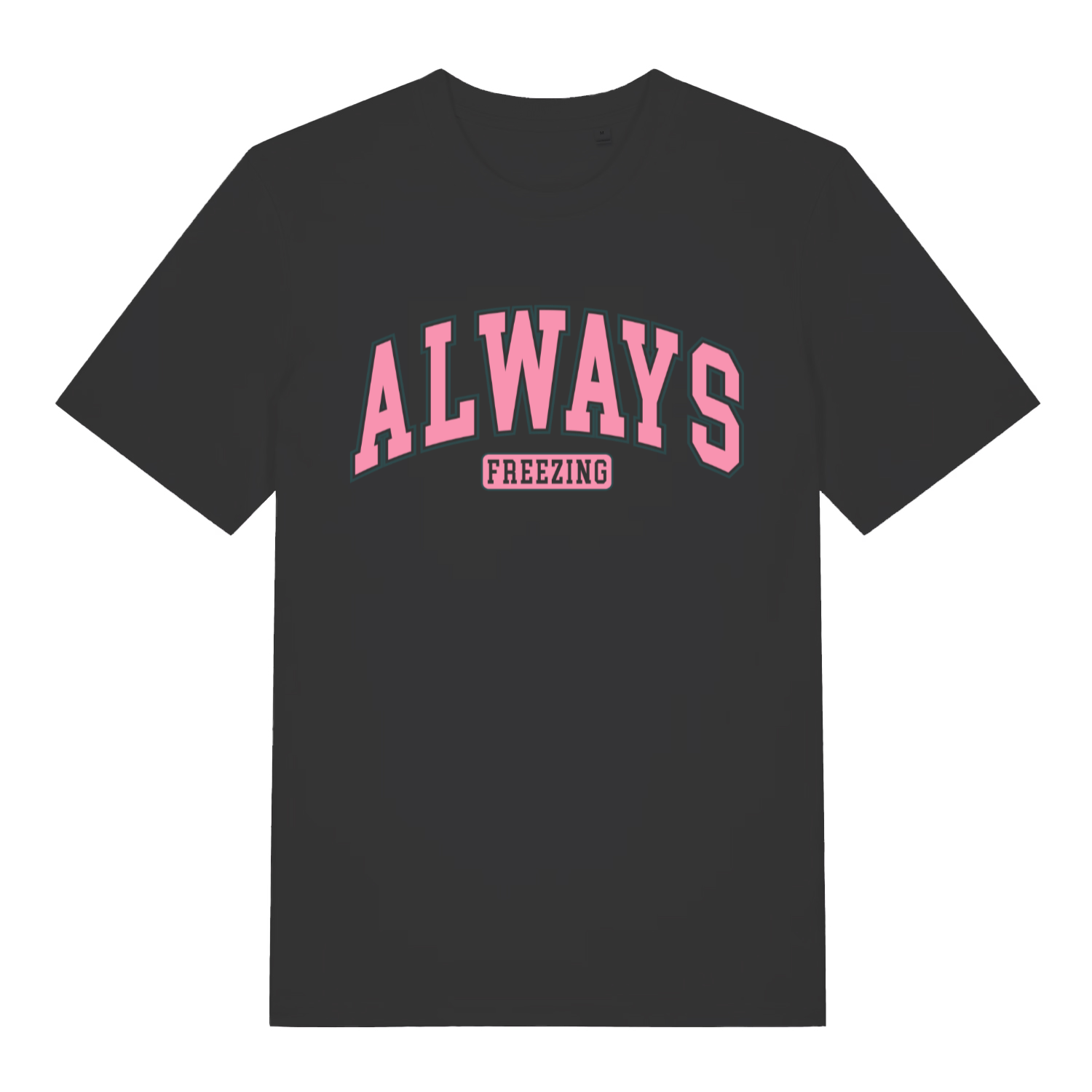 Black women's Always Freezing T-shirt flat lay with pink college-style "ALWAYS FREEZING" slogan