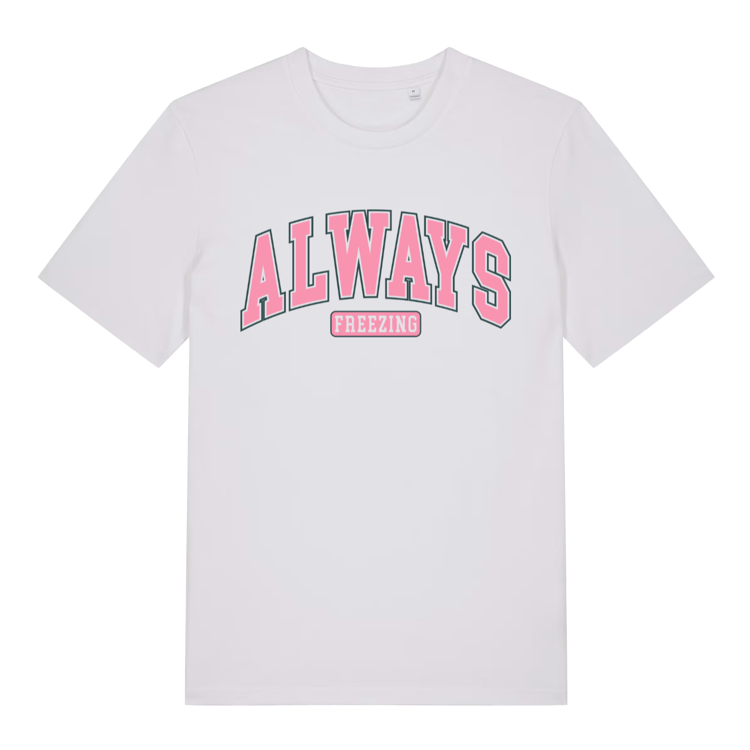 White women's Always Freezing T-shirt flat lay with bold pink "ALWAYS FREEZING" design