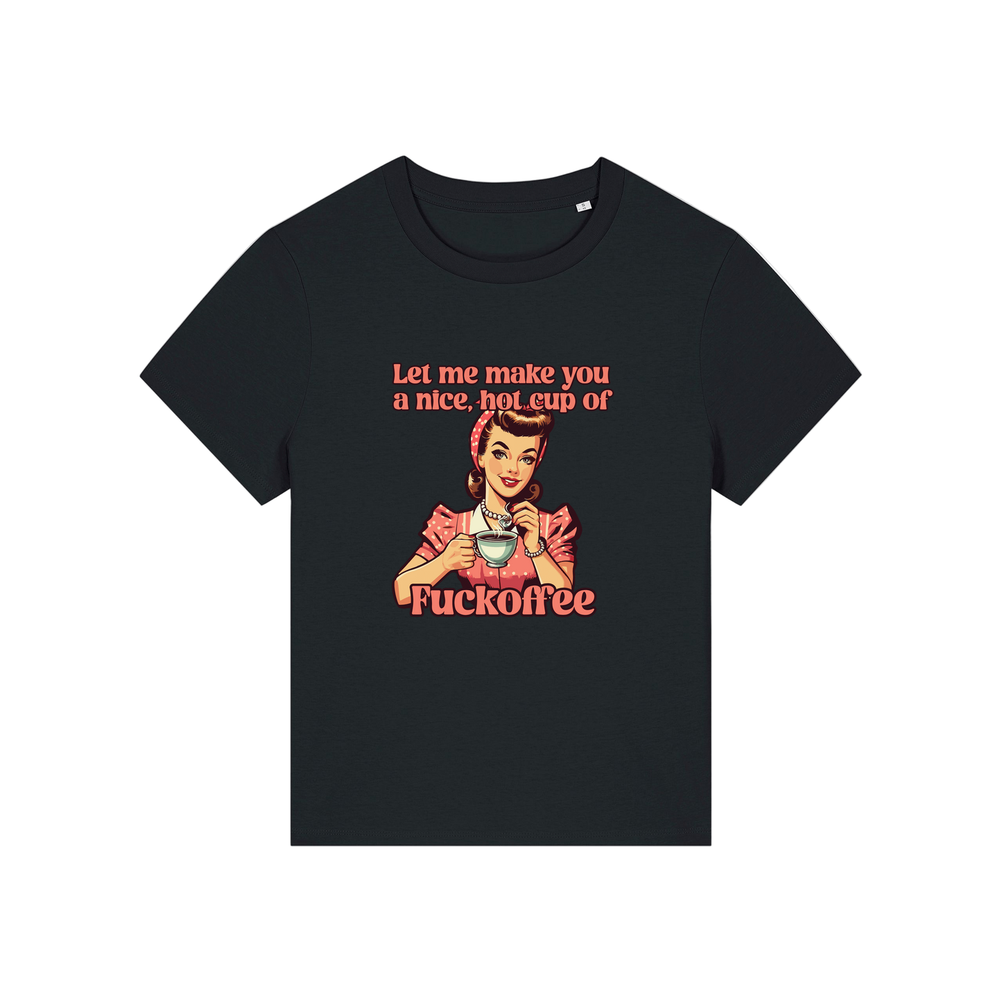 black funny offensive t-shirt with the graphic of a retro housewife and the slogan 'let me make you a nice cup of fuckoffee'