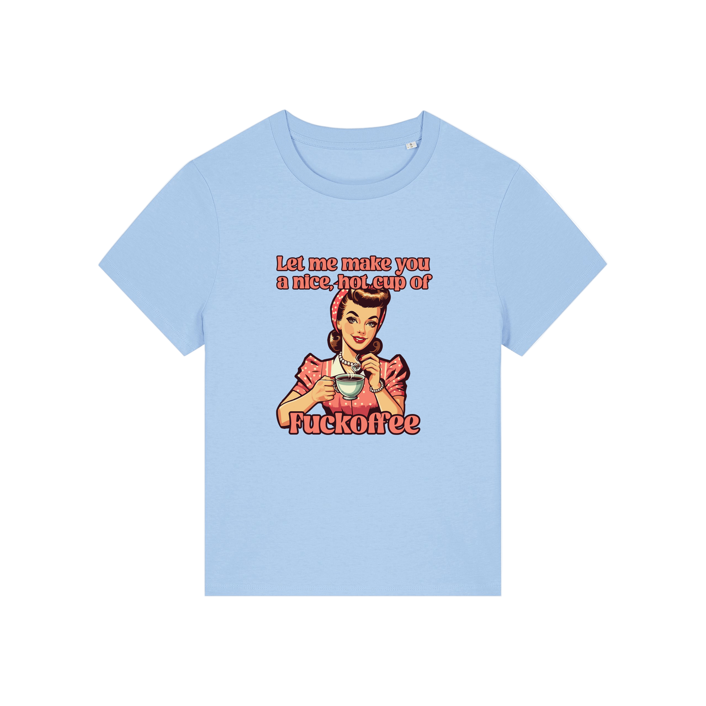 light blue funny offensive t-shirt with the graphic of a retro housewife and the slogan 'let me make you a nice cup of fuckoffee'