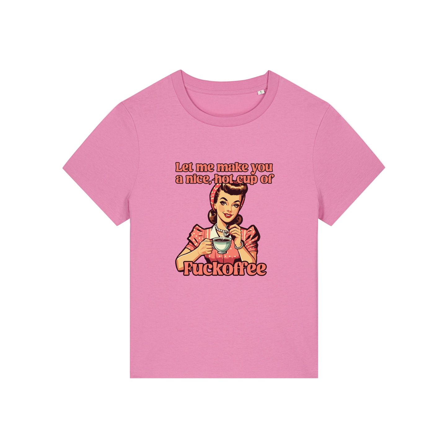 pink funny offensive t-shirt with the graphic of a retro housewife and the slogan 'let me make you a nice cup of fuckoffee'