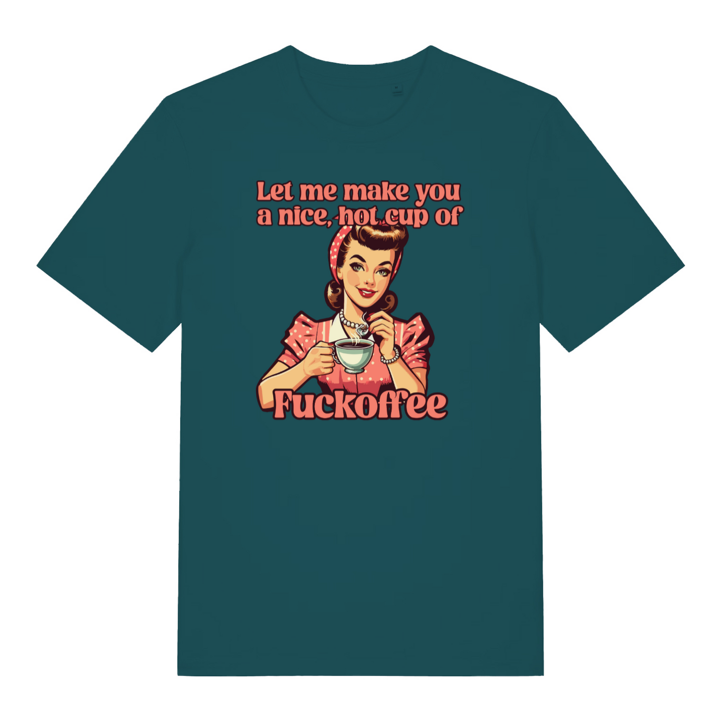 teal women's funny offensive t-shirt with the graphic of a retro housewife and the slogan 'let me make you a nice hot cup of fuckoffee'