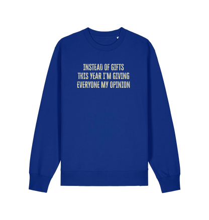 blue christmas sweater with the slogan 'instead of giving gifts this year i'm giving everyone my opinion'