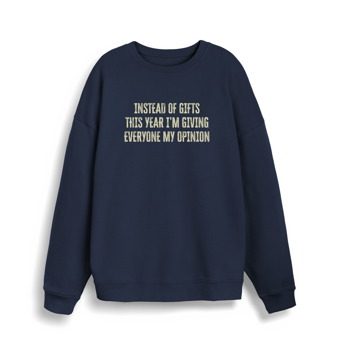 navy christmas sweater with the slogan 'instead of giving gifts this year i'm giving everyone my opinion'