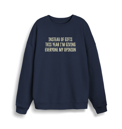 navy christmas sweater with the slogan 'instead of giving gifts this year i'm giving everyone my opinion'