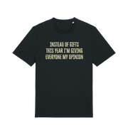 black christmas t-shirt with the slogan 'instead of giving gifts this year i'm giving everyone my opinion'