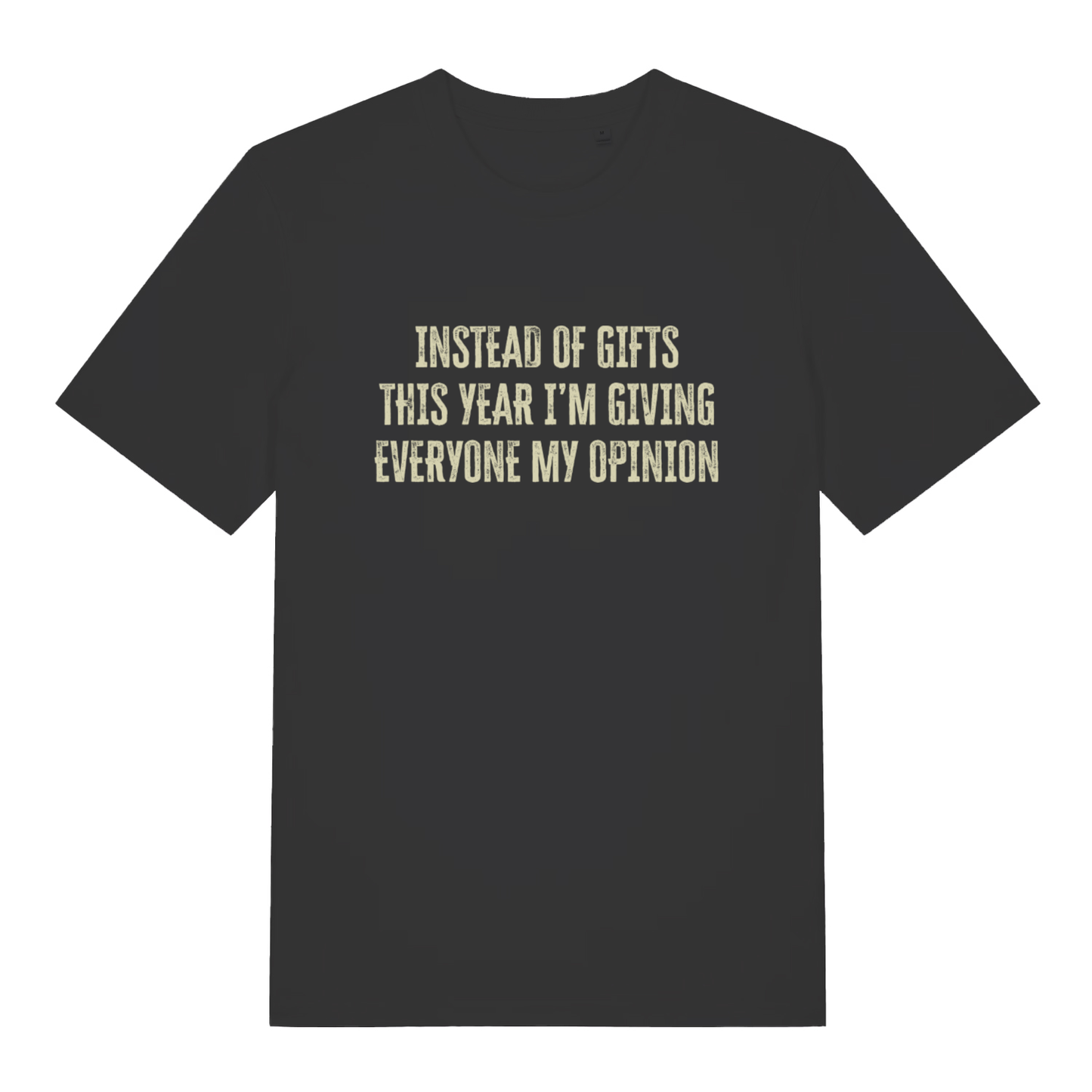Black Giving My Opinion T-shirt flat lay with "Instead of gifts this year I’m giving everyone my opinion" slogan