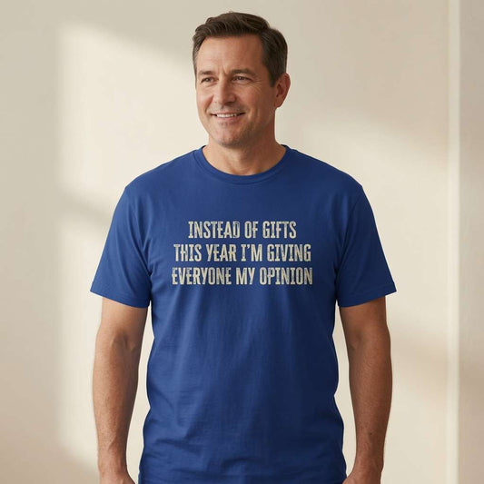 Man smiling in blue Instead of Gifts This Year I’m Giving Everyone My Opinion tee, funny mens xmas gift slogan