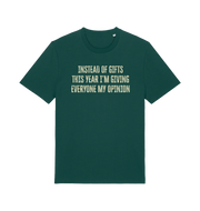 green christmas t-shirt with the slogan 'instead of giving gifts this year i'm giving everyone my opinion'