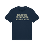 navy christmas t-shirt with the slogan 'instead of giving gifts this year i'm giving everyone my opinion'