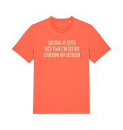 orange christmas t-shirt with the slogan 'instead of giving gifts this year i'm giving everyone my opinion'