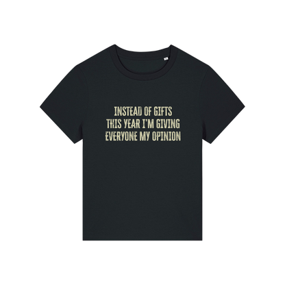 black christmas slogan t-shirt that reads 'instead of gifts this year i'm giving everyone my opinion'