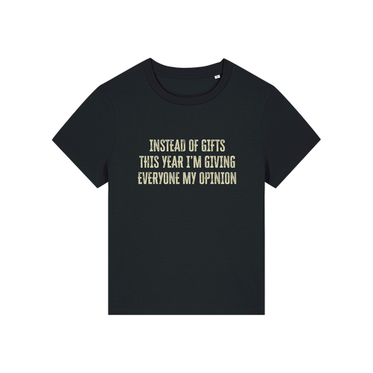 black christmas slogan t-shirt that reads 'instead of gifts this year i'm giving everyone my opinion'
