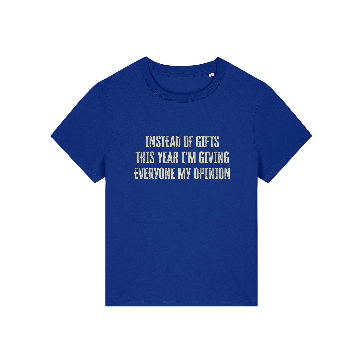 blue christmas slogan t-shirt that reads 'instead of gifts this year i'm giving everyone my opinion'