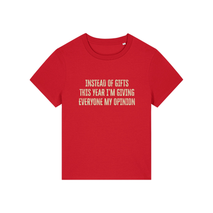 red christmas slogan t-shirt that reads 'instead of gifts this year i'm giving everyone my opinion'