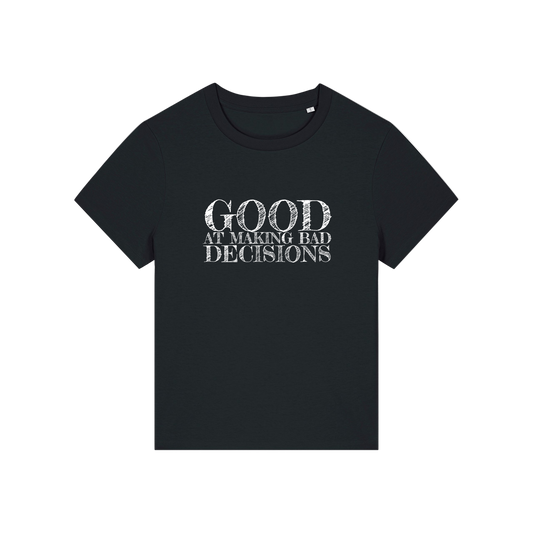 black slogan t-shirt that reads 'good at making bad decisions'