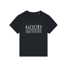 black slogan t-shirt that reads 'good at making bad decisions'