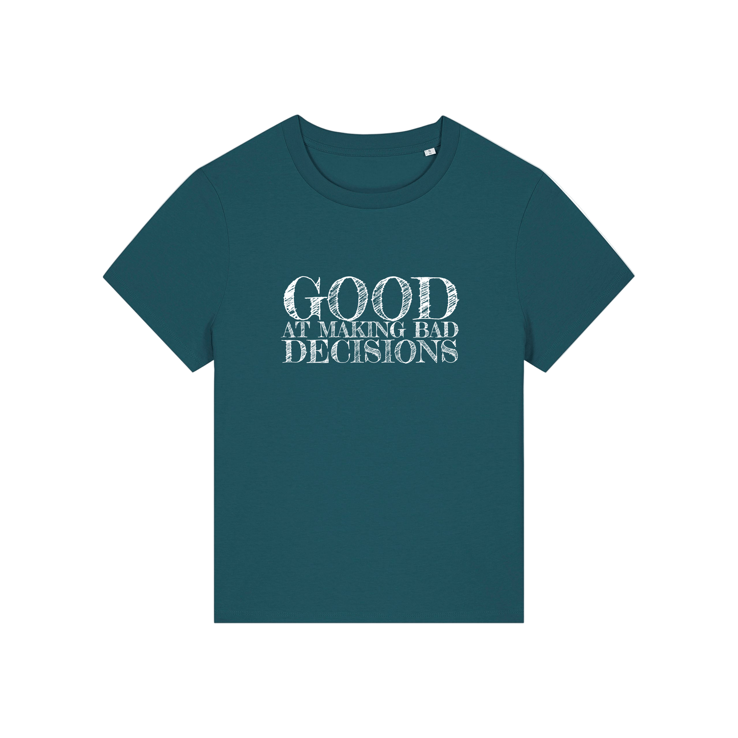 teal slogan t-shirt that reads 'good at making bad decisions'
