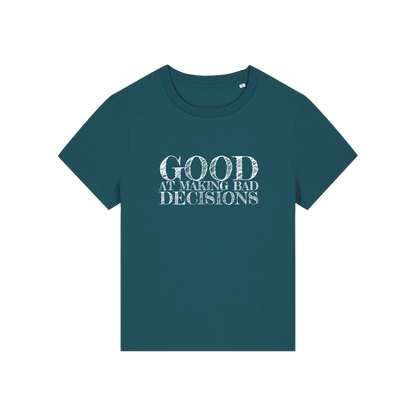 teal slogan t-shirt that reads 'good at making bad decisions'