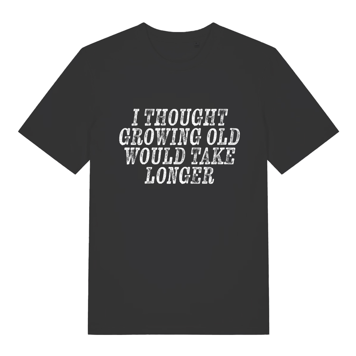 Black Growing Old T-shirt flat lay with "I Thought Growing Old Would Take Longer" slogan