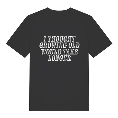 Black Growing Old T-shirt flat lay with "I Thought Growing Old Would Take Longer" slogan