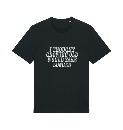 black funny slogan t-shirt with the slogan 'i thought growing old would take longer'