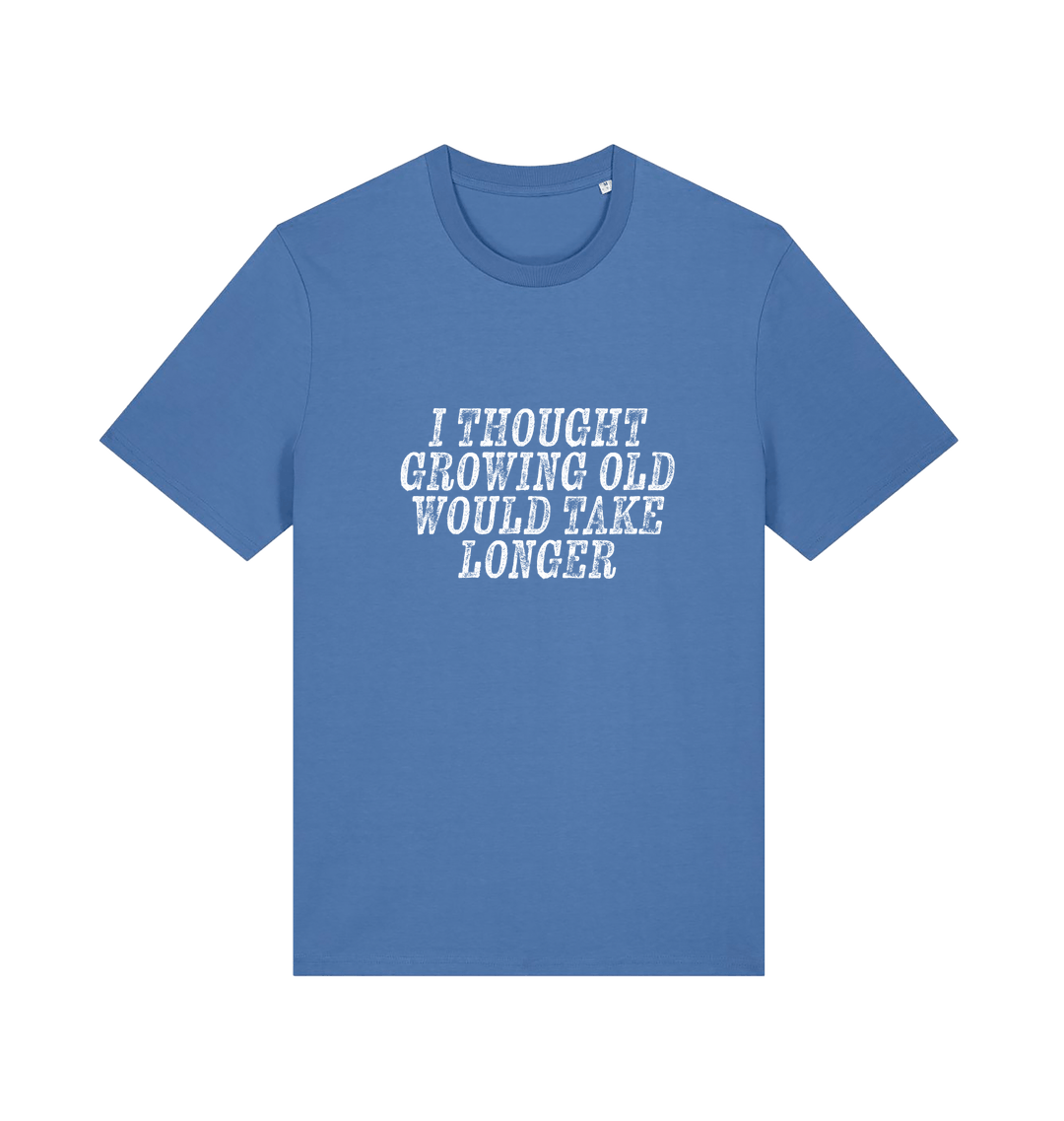 blue funny slogan t-shirt with the slogan 'i thought growing old would take longer'