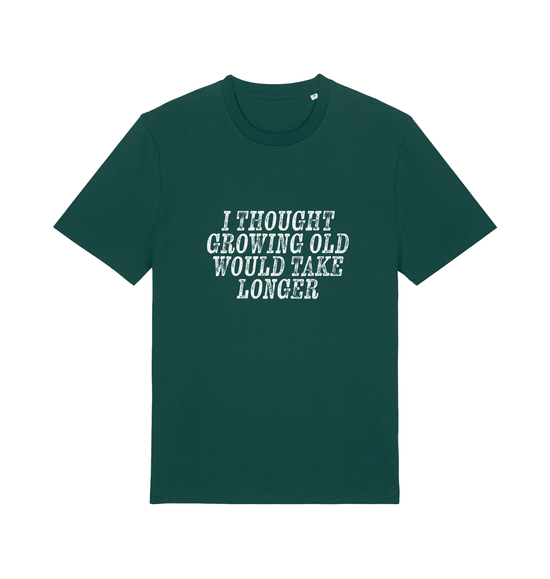 green funny slogan t-shirt with the slogan 'i thought growing old would take longer'