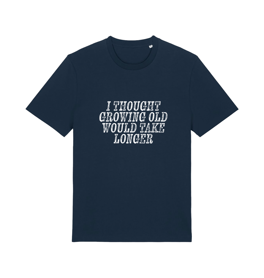 navy funny slogan t-shirt with the slogan 'i thought growing old would take longer'