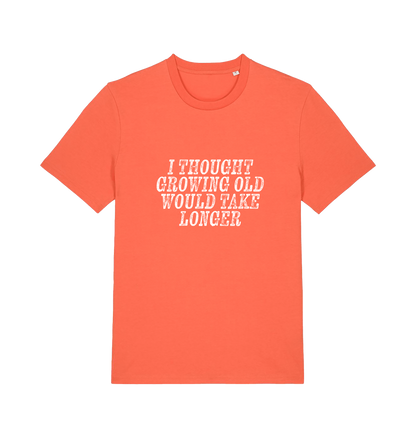 orange funny slogan t-shirt with the slogan 'i thought growing old would take longer'