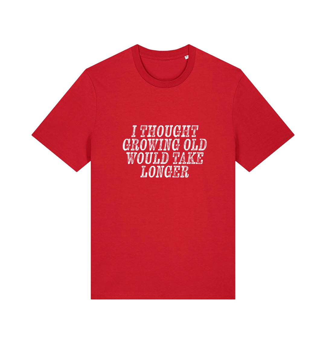 red funny slogan t-shirt with the slogan 'i thought growing old would take longer'