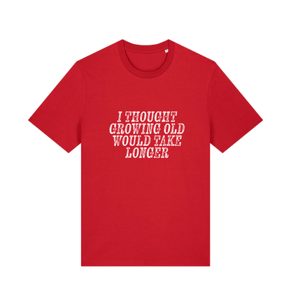 red funny slogan t-shirt with the slogan 'i thought growing old would take longer'