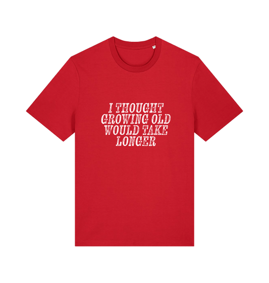 red funny slogan t-shirt with the slogan 'i thought growing old would take longer'