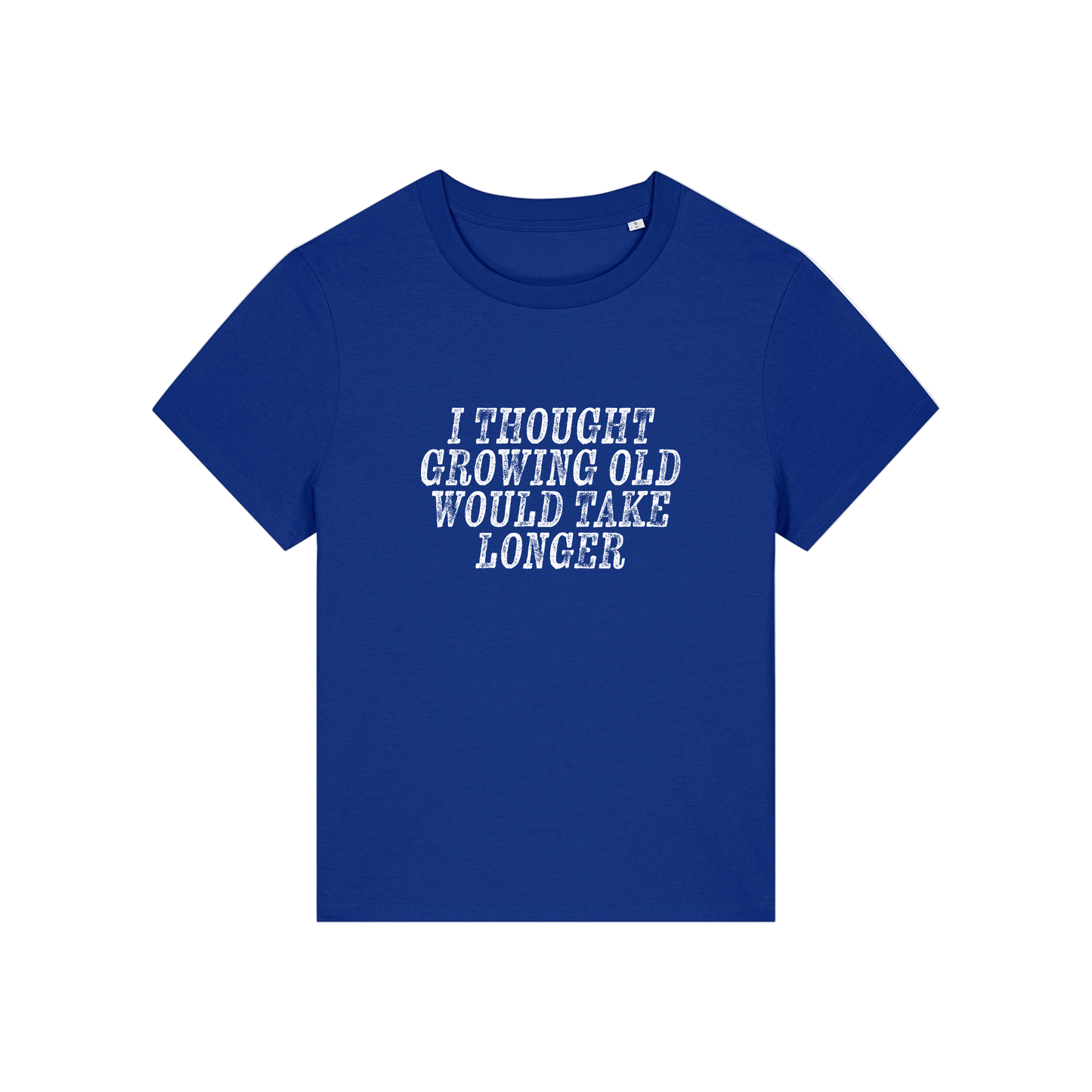 blue funny slogan t-shirt that reads 'i thought growing old would take longer'