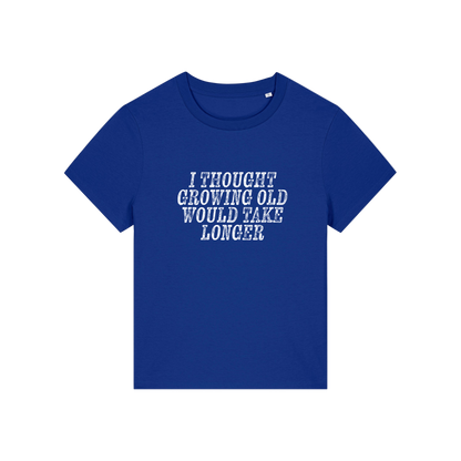 blue funny slogan t-shirt that reads 'i thought growing old would take longer'