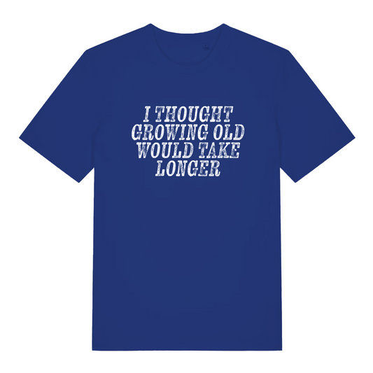 blue women's slogan t-shirt with the text 'i thought growing old would take longer'